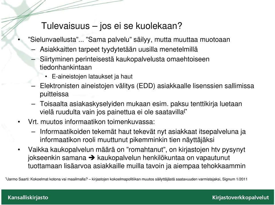 haut Elektronisten aineistojen välitys (EDD) asiakkaalle lisenssien sallimissa puitteissa Toisaalta asiakaskyselyiden k id mukaan esim.