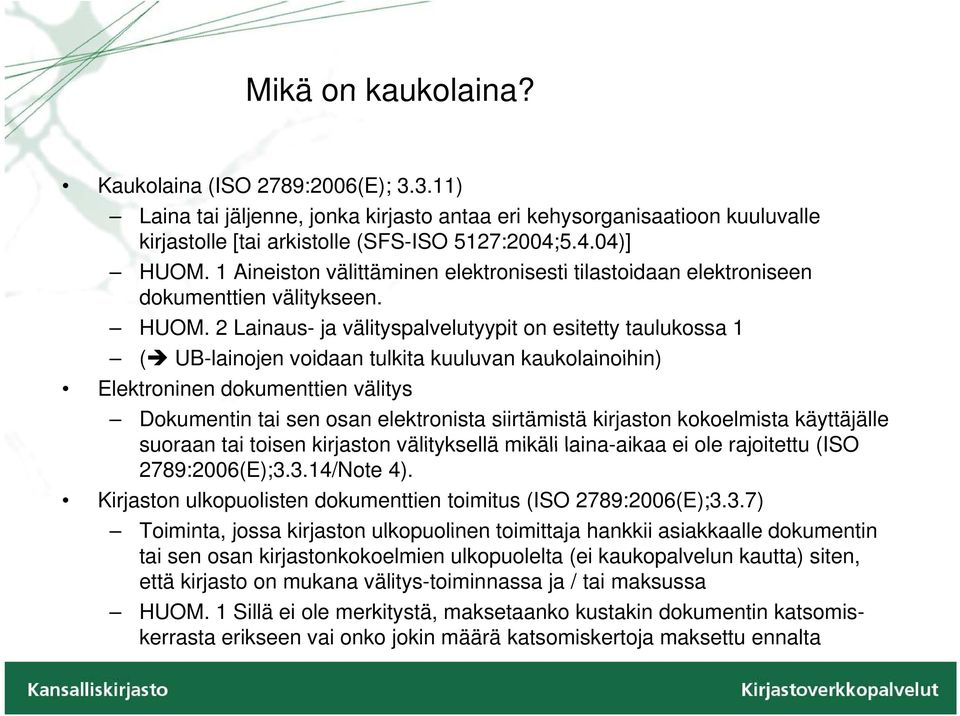 1 Aineiston välittäminen elektronisesti tilastoidaan elektroniseen dokumenttien välitykseen. HUOM.