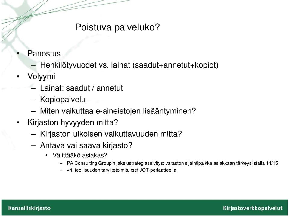 i Kirjaston hyvyyden mitta? Kirjaston ulkoisen vaikuttavuuden mitta? Antava vai saava kirjasto? Välittääkö asiakas?