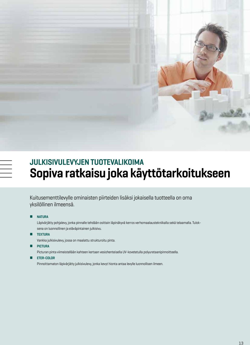 Tuloksena on luonnollinen ja eläväpintainen julkisivu. TEXTURA Vankka julkisivulevy, jossa on maalattu strukturoitu pinta.