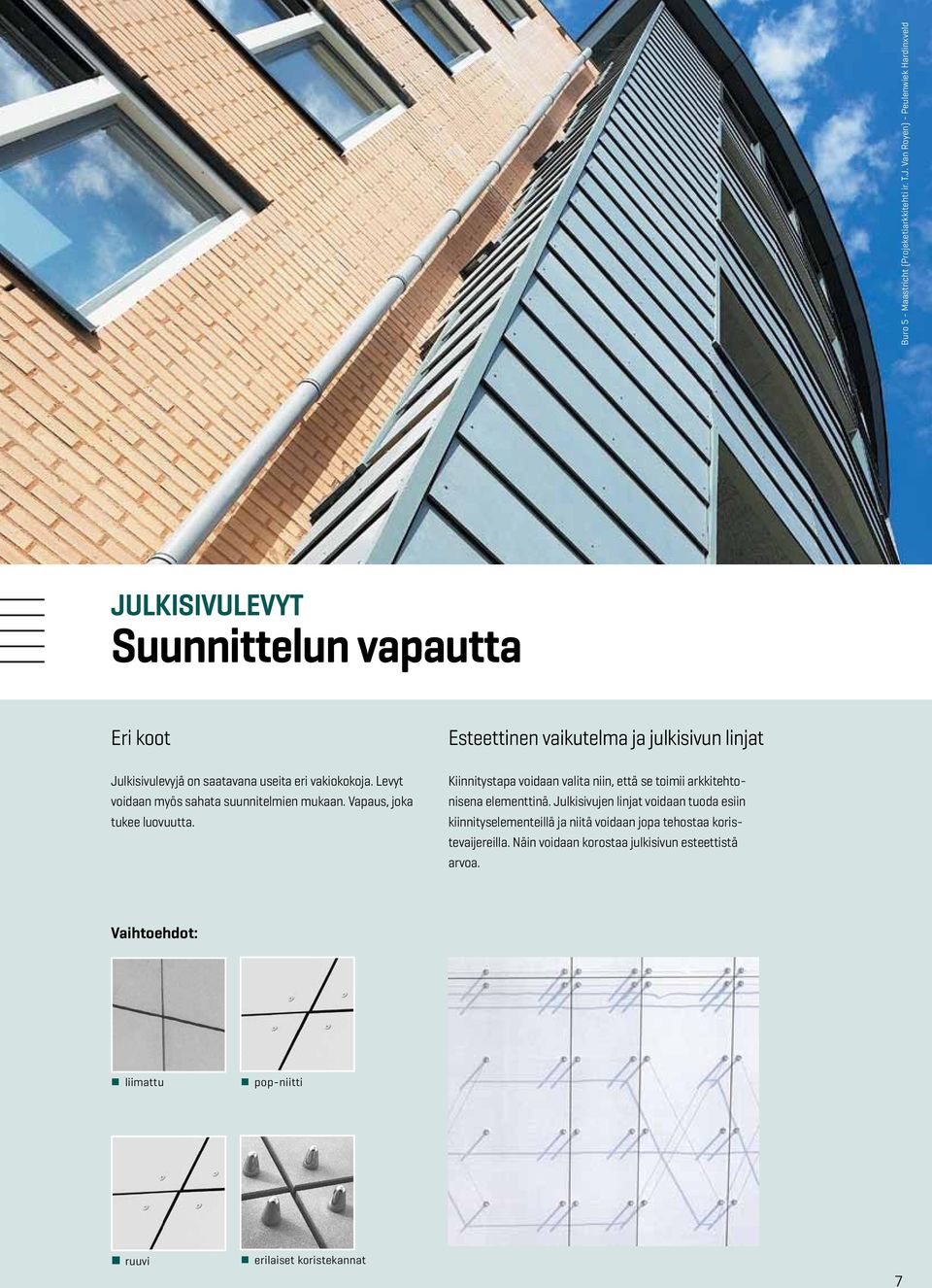 Levyt voidaan myös sahata suunnitelmien mukaan. Vapaus, joka tukee luovuutta.