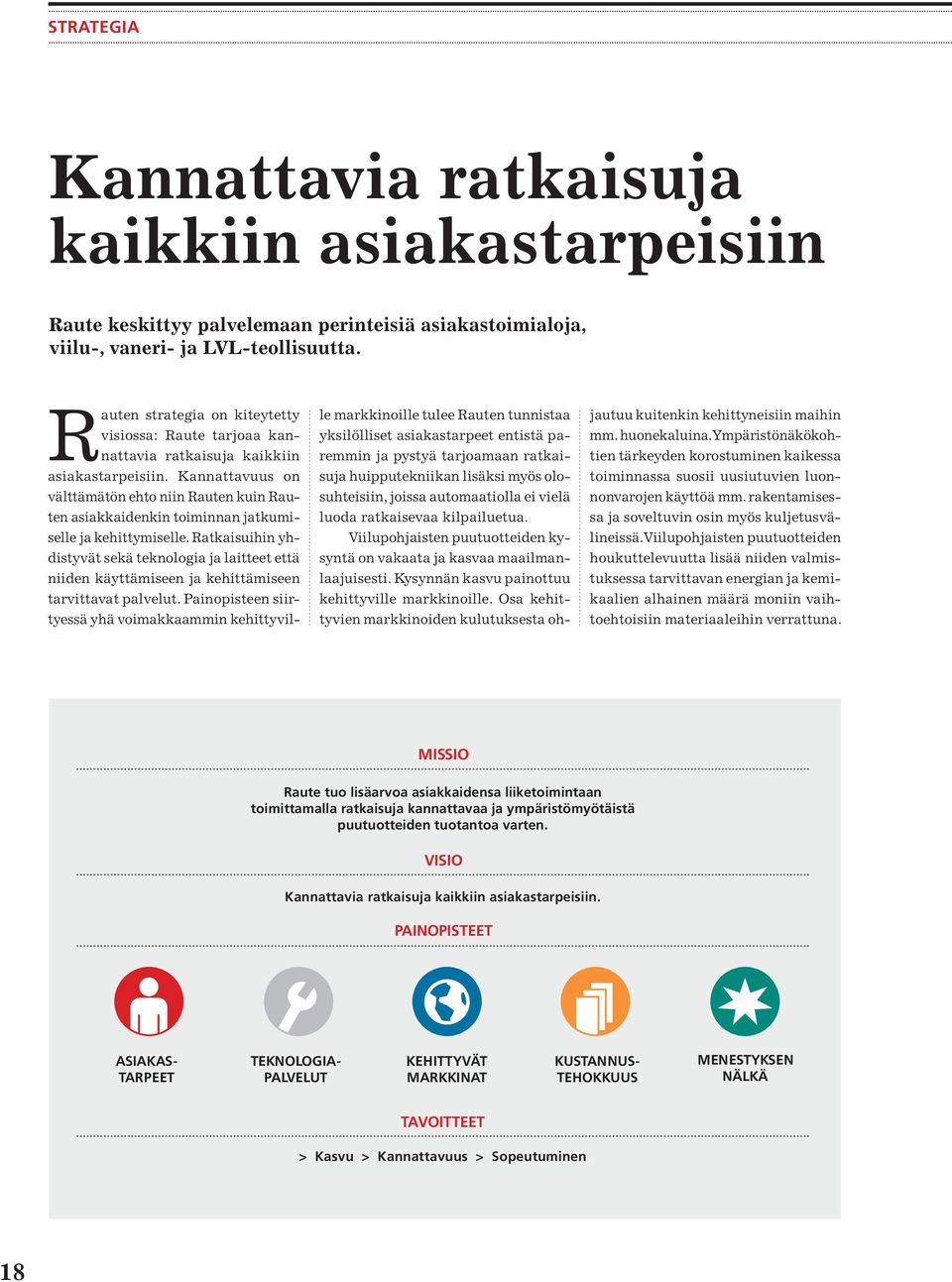 Kannattavuus on välttämätön ehto niin Rauten kuin Rauten asiakkaidenkin toiminnan jatkumiselle ja kehittymiselle.