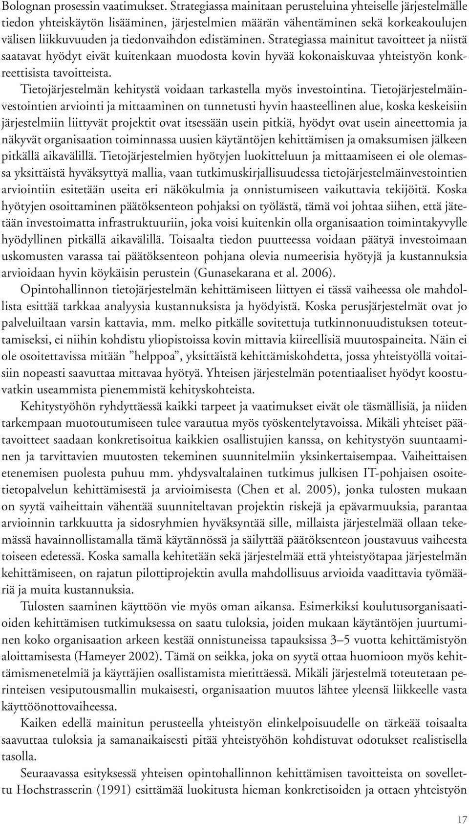 Strategiassa mainitut tavoitteet ja niistä saatavat hyödyt eivät kuitenkaan muodosta kovin hyvää kokonaiskuvaa yhteistyön konkreettisista tavoitteista.