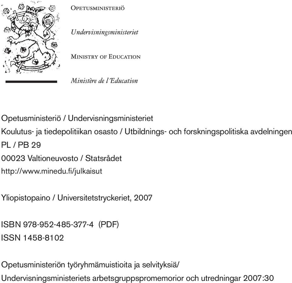 fi/julkaisut Yliopistopaino / Universitetstryckeriet, 2007 ISBN 9789524853774 (PDF) ISSN 14588102