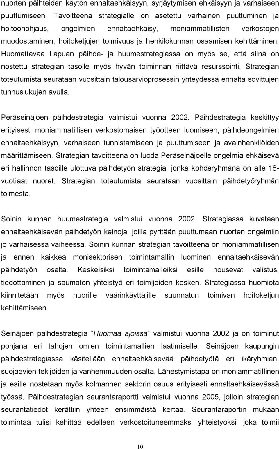 kehittäminen. Huomattavaa Lapuan päihde ja huumestrategiassa on myös se, että siinä on nostettu strategian tasolle myös hyvän toiminnan riittävä resurssointi.