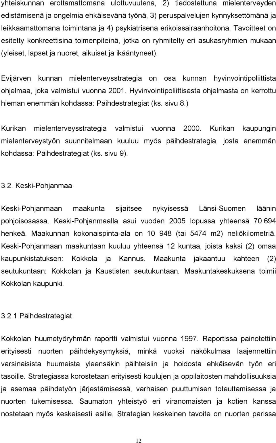 Evijärven kunnan mielenterveysstrategia on osa kunnan hyvinvointipoliittista ohjelmaa, joka valmistui vuonna 2001.