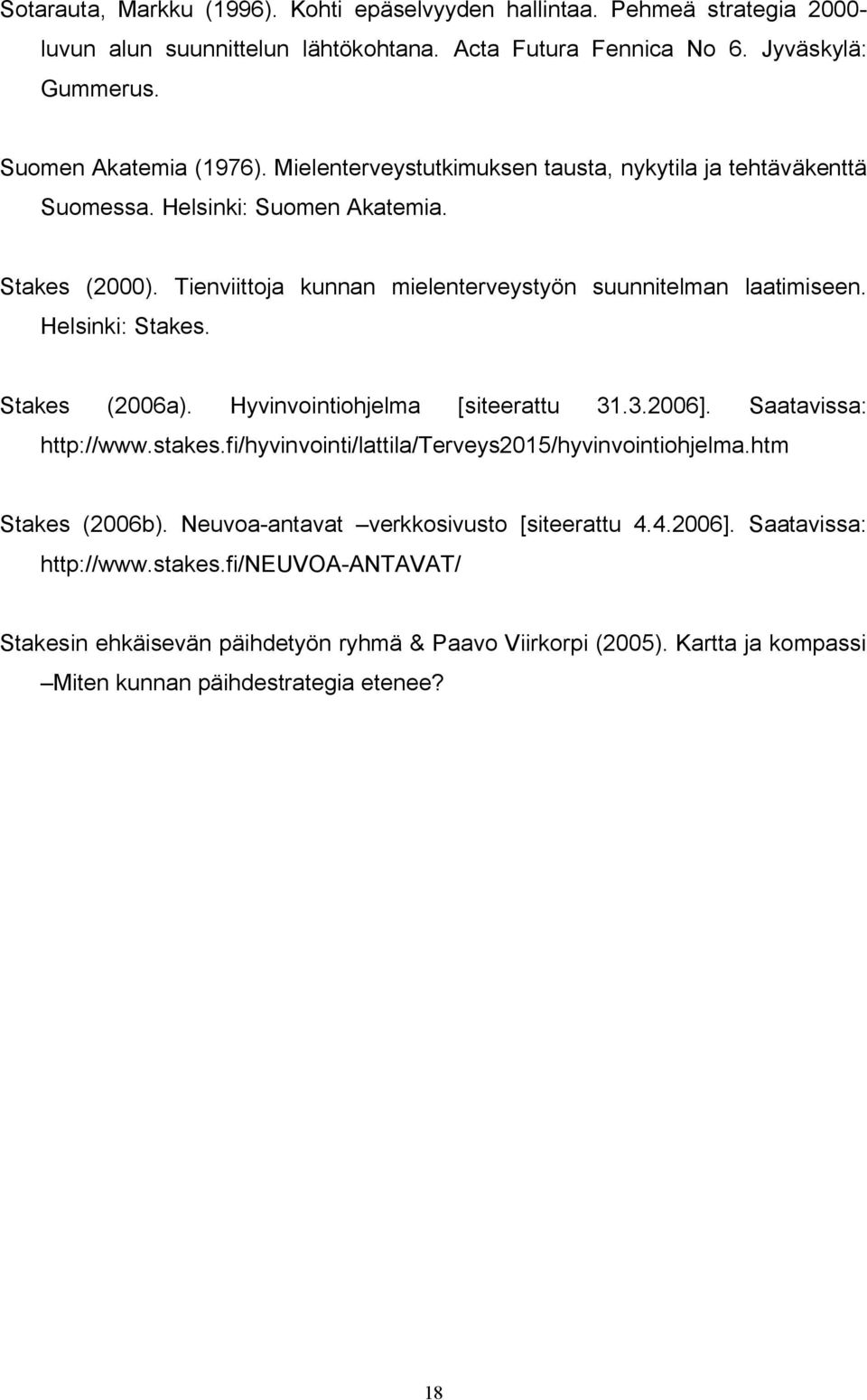 Stakes (2006a). Hyvinvointiohjelma [siteerattu 31.3.2006]. Saatavissa: http://www.stakes.fi/hyvinvointi/lattila/terveys2015/hyvinvointiohjelma.htm Stakes (2006b).