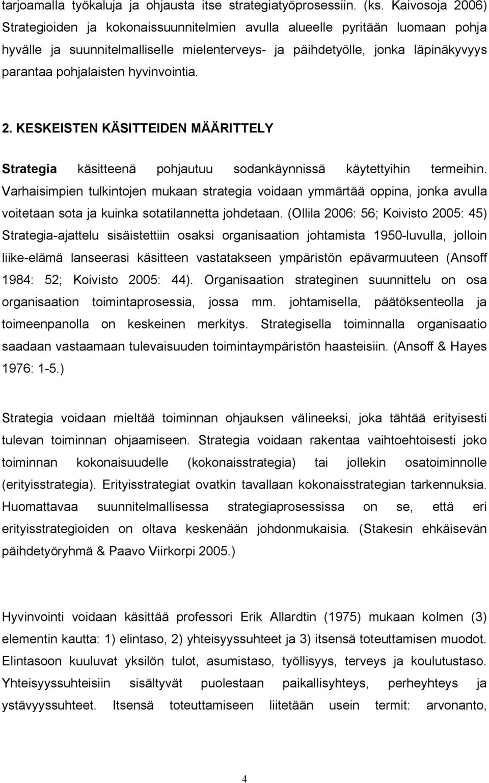 hyvinvointia. 2. KESKEISTEN KÄSITTEIDEN MÄÄRITTELY Strategia käsitteenä pohjautuu sodankäynnissä käytettyihin termeihin.