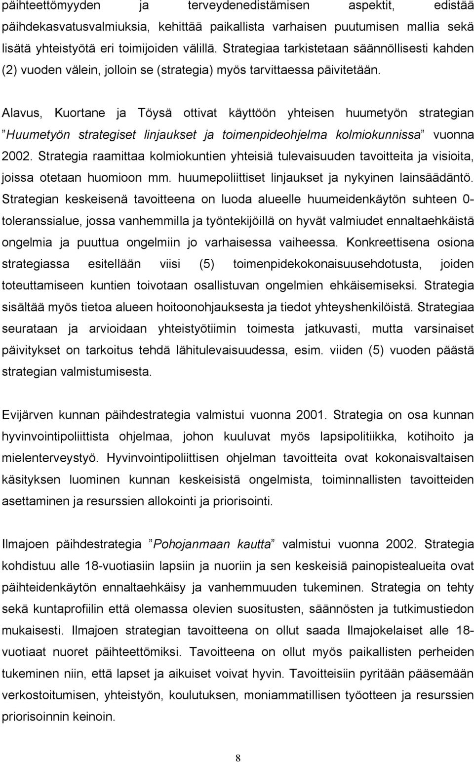 Alavus, Kuortane ja Töysä ottivat käyttöön yhteisen huumetyön strategian Huumetyön strategiset linjaukset ja toimenpideohjelma kolmiokunnissa vuonna 2002.