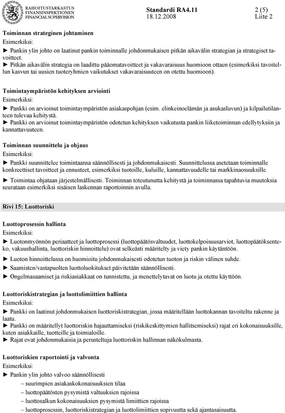 Toimintaympäristön kehityksen arviointi Pankki on arvioinut toimintaympäristön asiakaspohjan (esim. elinkeinoelämän ja asukasluvun) ja kilpailutilanteen tulevaa kehitystä.