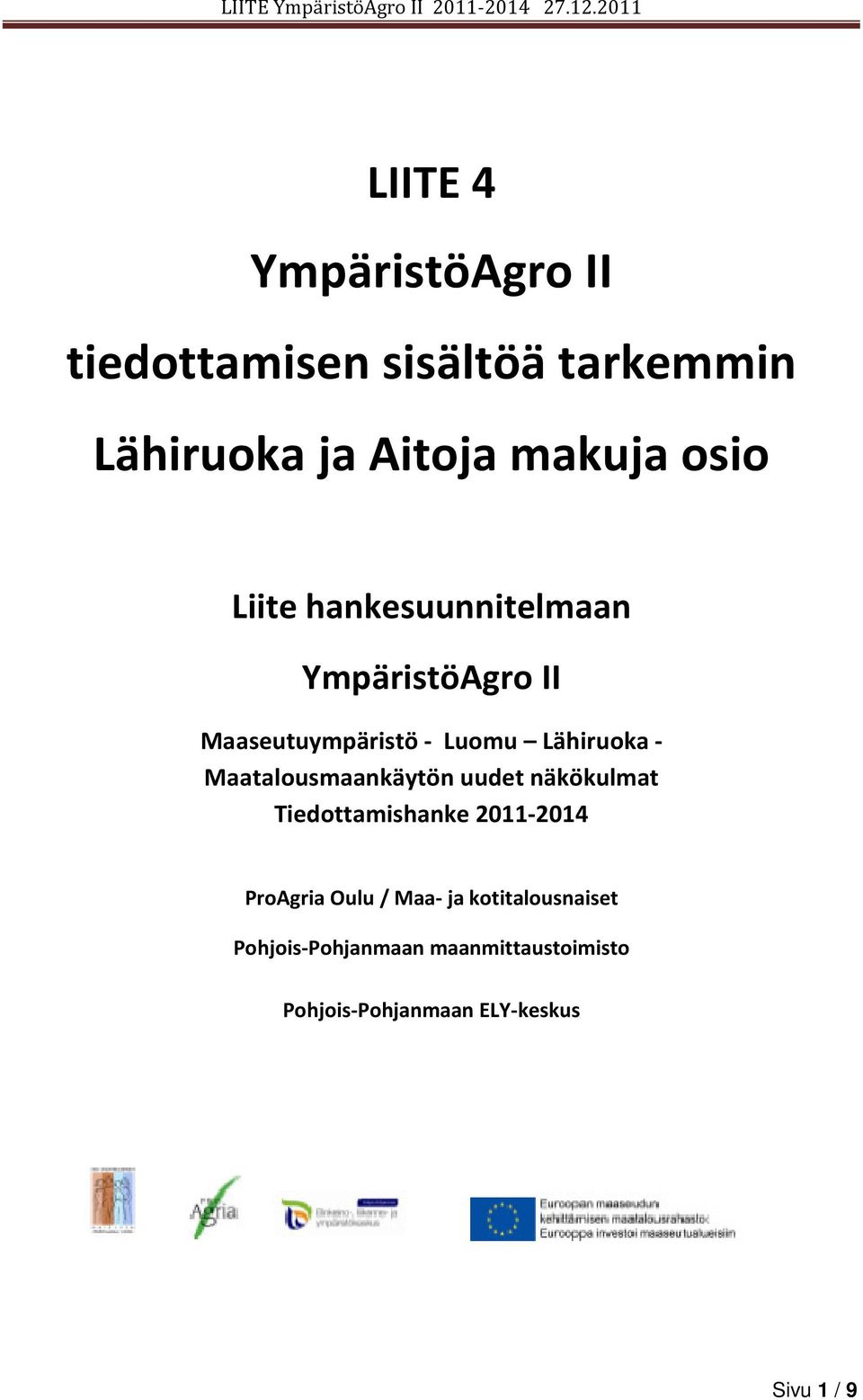 Maatalousmaankäytön uudet näkökulmat Tiedottamishanke 2011-2014 ProAgria Oulu / Maa- ja