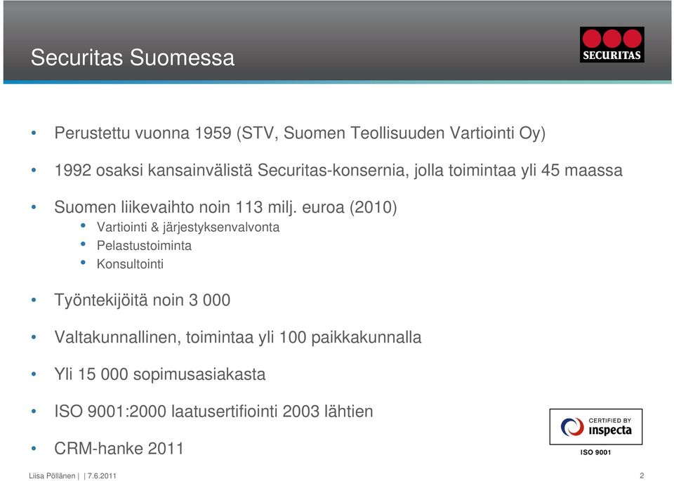 euroa (2010) Vartiointi & järjestyksenvalvonta Pelastustoiminta Konsultointi Työntekijöitä noin 3 000