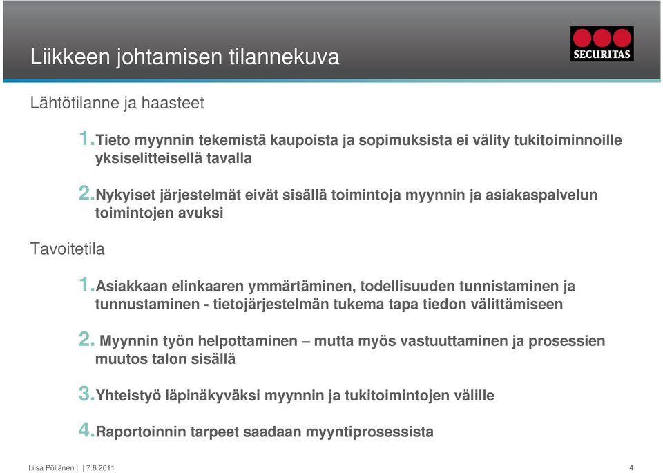 Nykyiset järjestelmät eivät sisällä toimintoja myynnin ja asiakaspalvelun toimintojen avuksi 1.