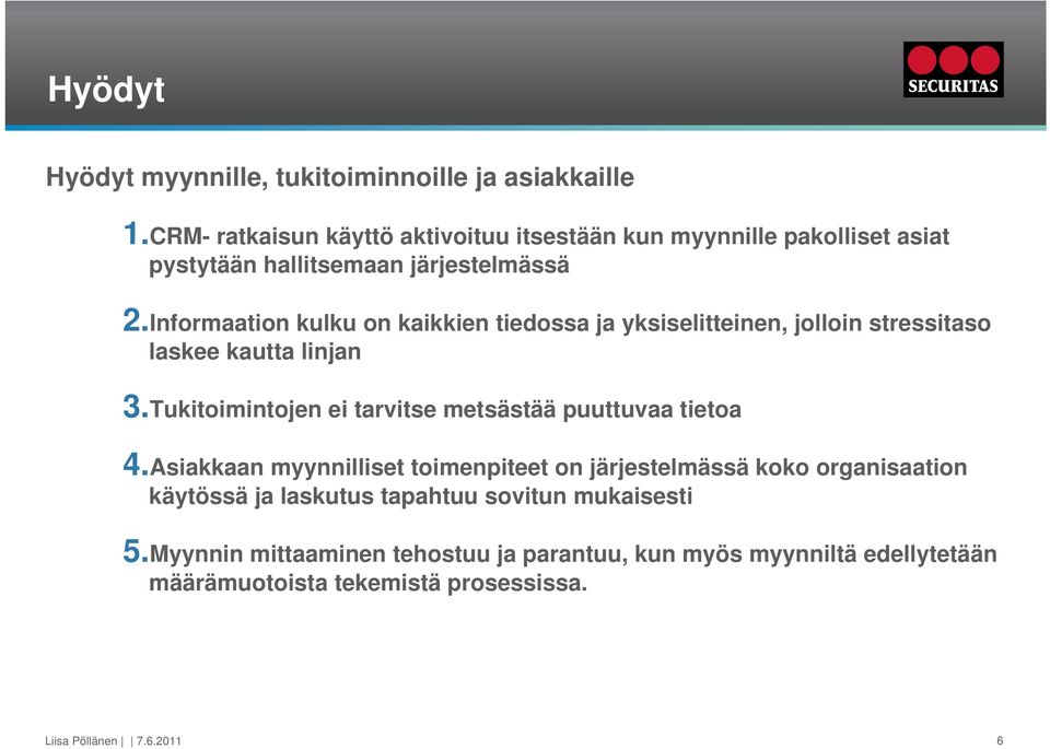 Informaation kulku on kaikkien tiedossa ja yksiselitteinen, jolloin stressitaso laskee kautta linjan 3.