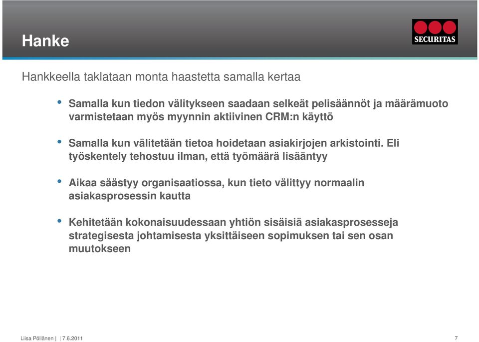 Eli työskentely tehostuu ilman, että työmäärä lisääntyy Aikaa säästyy organisaatiossa, kun tieto välittyy normaalin asiakasprosessin