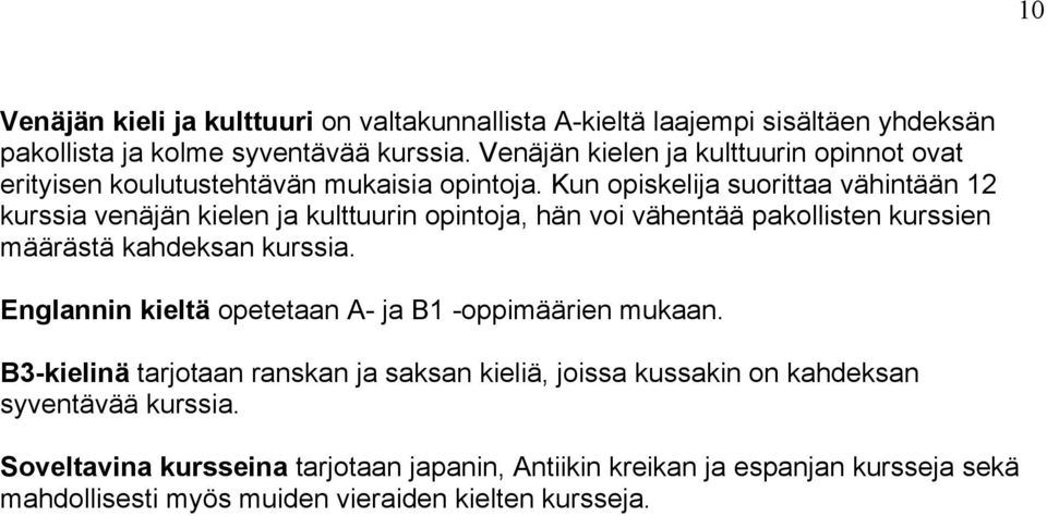 Kun opiskelija suorittaa vähintään 12 kurssia venäjän kielen ja kulttuurin opintoja, hän voi vähentää pakollisten kurssien määrästä kahdeksan kurssia.