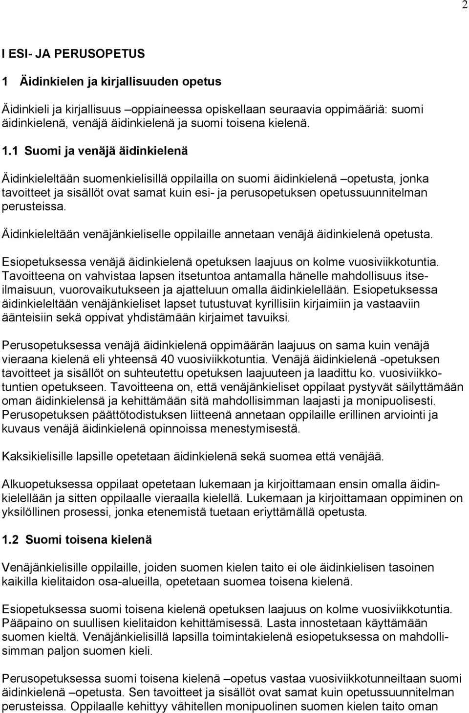 1 Suomi ja venäjä äidinkielenä Äidinkieleltään suomenkielisillä oppilailla on suomi äidinkielenä opetusta, jonka tavoitteet ja sisällöt ovat samat kuin esi- ja perusopetuksen opetussuunnitelman