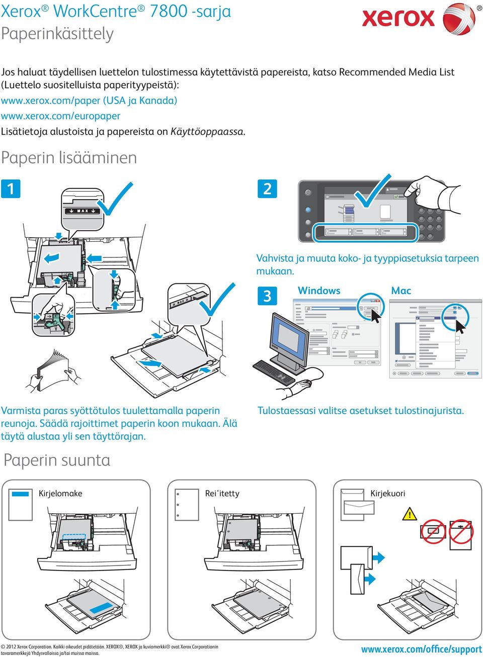 Paperin lisääminen Vahvista ja muuta koko- ja tyyppiasetuksia tarpeen mukaan. Windows Mac Varmista paras syöttötulos tuulettamalla paperin reunoja.