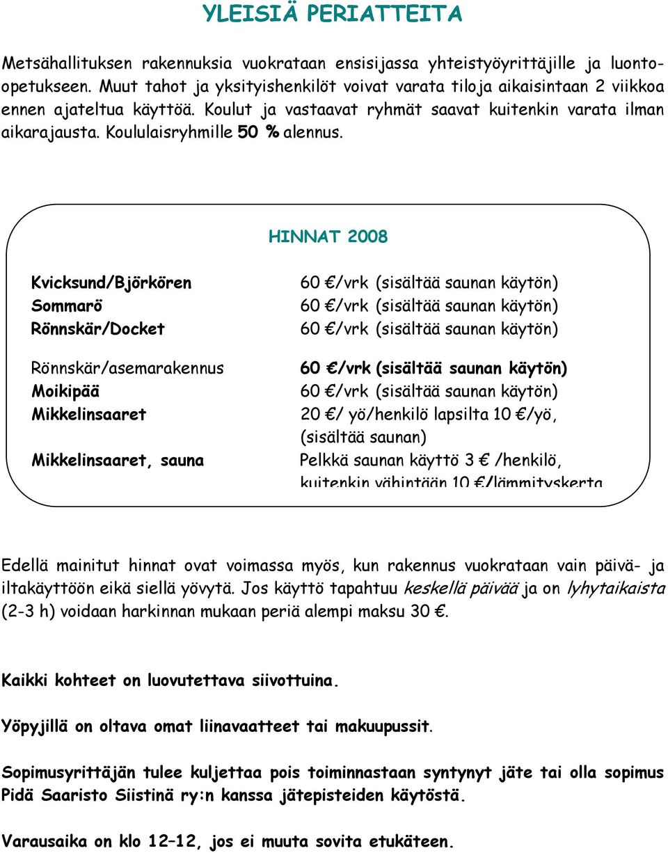 Koululaisryhmille 50 % alennus.