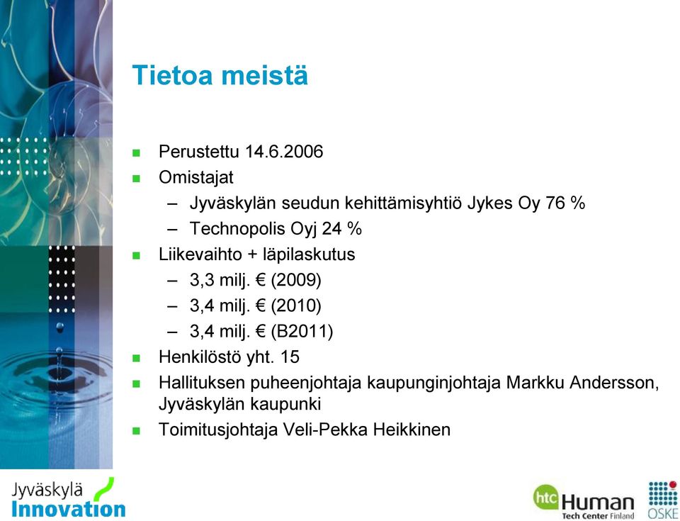 % Liikevaihto + läpilaskutus 3,3 milj. (2009) 3,4 milj. (2010) 3,4 milj.