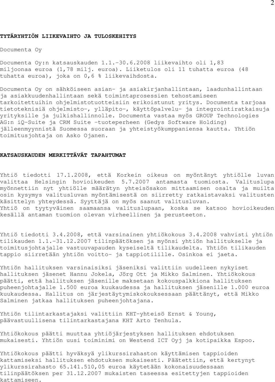 Documenta Oy on sähköiseen asian- ja asiakirjanhallintaan, laadunhallintaan ja asiakkuudenhallintaan sekä toimintaprosessien tehostamiseen tarkoitettuihin ohjelmistotuotteisiin erikoistunut yritys.