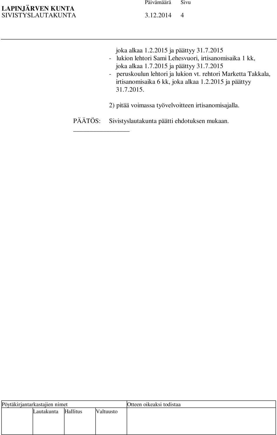 2015 ja päättyy 31.7.2015 - peruskoulun lehtori ja lukion vt.