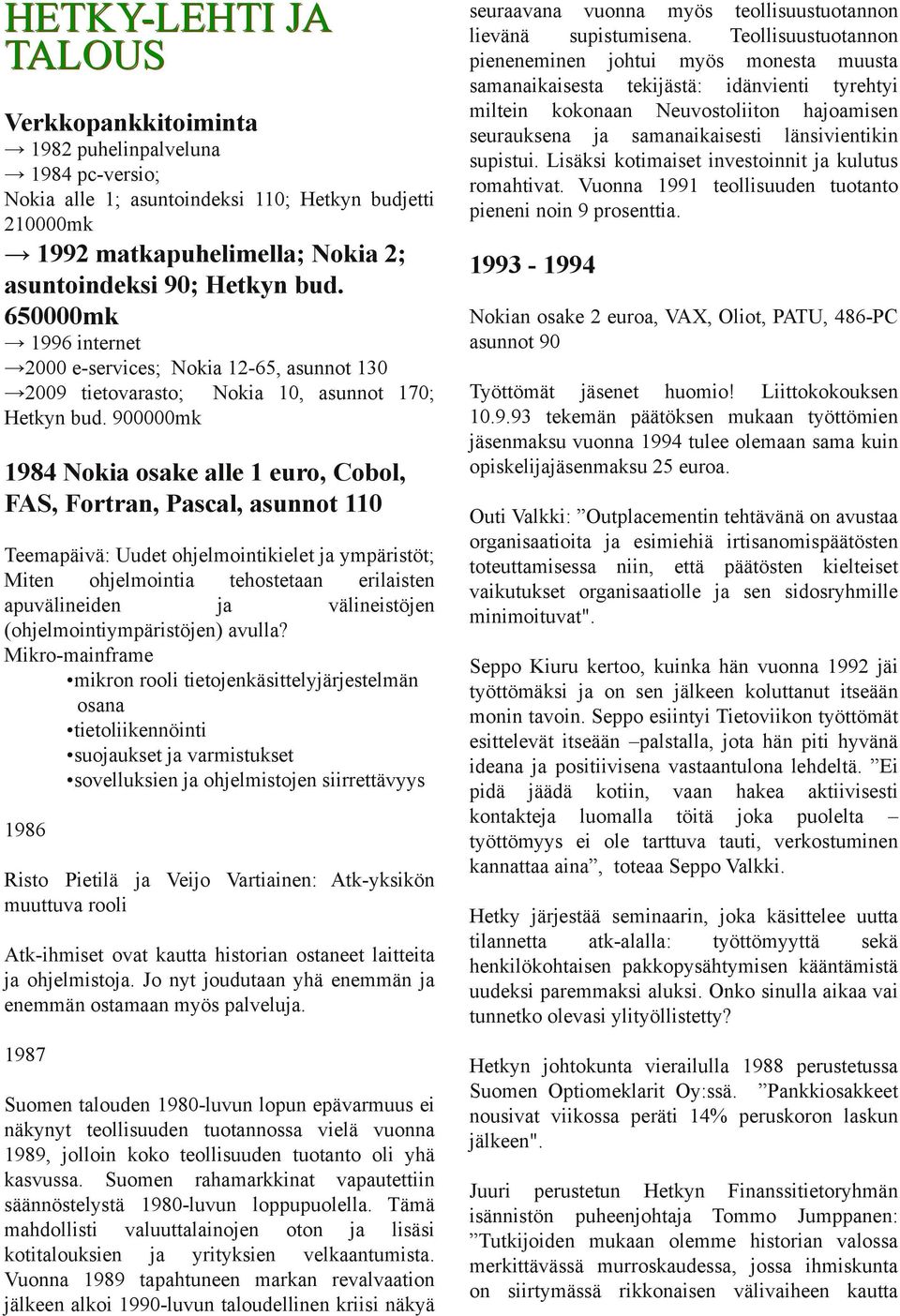 900000mk 1984 Nokia osake alle 1 euro, Cobol, FAS, Fortran, Pascal, asunnot 110 Teemapäivä: Uudet ohjelmointikielet ympäristöt Miten ohjelmointia tehostetaan erilaisten apuvälineiden välineistöjen