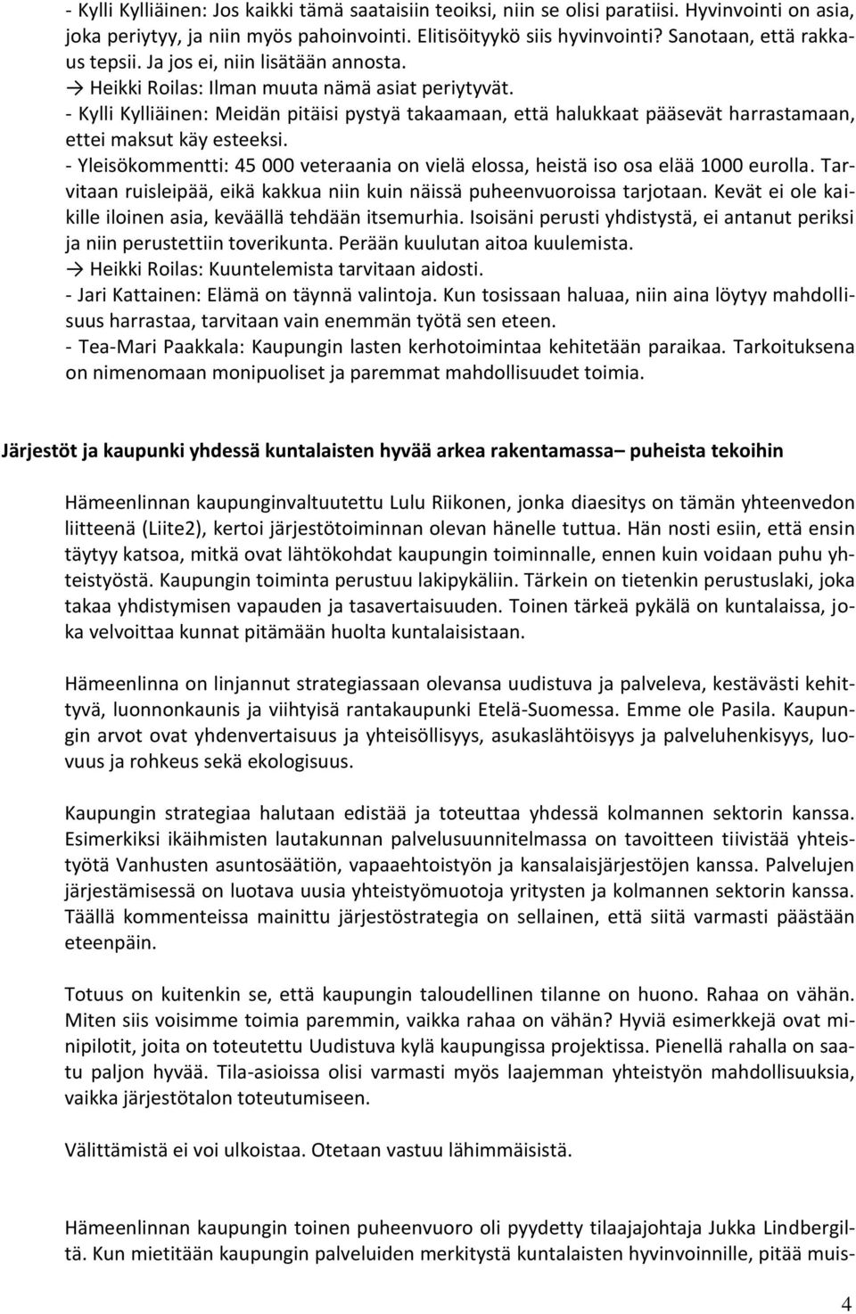 - Kylli Kylliäinen: Meidän pitäisi pystyä takaamaan, että halukkaat pääsevät harrastamaan, ettei maksut käy esteeksi.