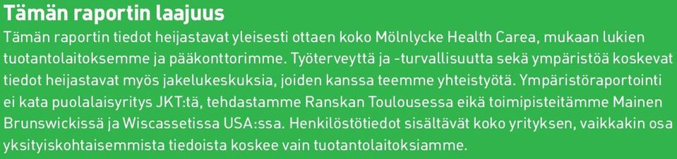 Työterveyttä ja -turvallisuutta sekä ympäristöä koskevat tiedot heijastavat myös jakelukeskuksia, joiden kanssa teemme yhteistyötä.