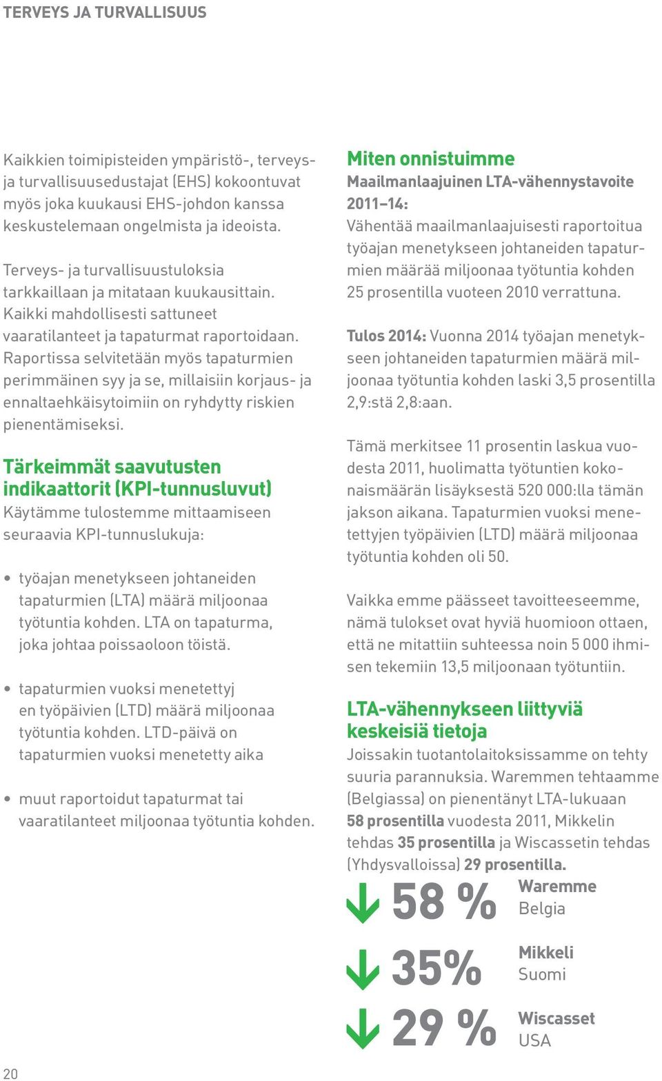 Raportissa selvitetään myös tapaturmien perimmäinen syy ja se, millaisiin korjaus- ja ennaltaehkäisytoimiin on ryhdytty riskien pienentämiseksi.