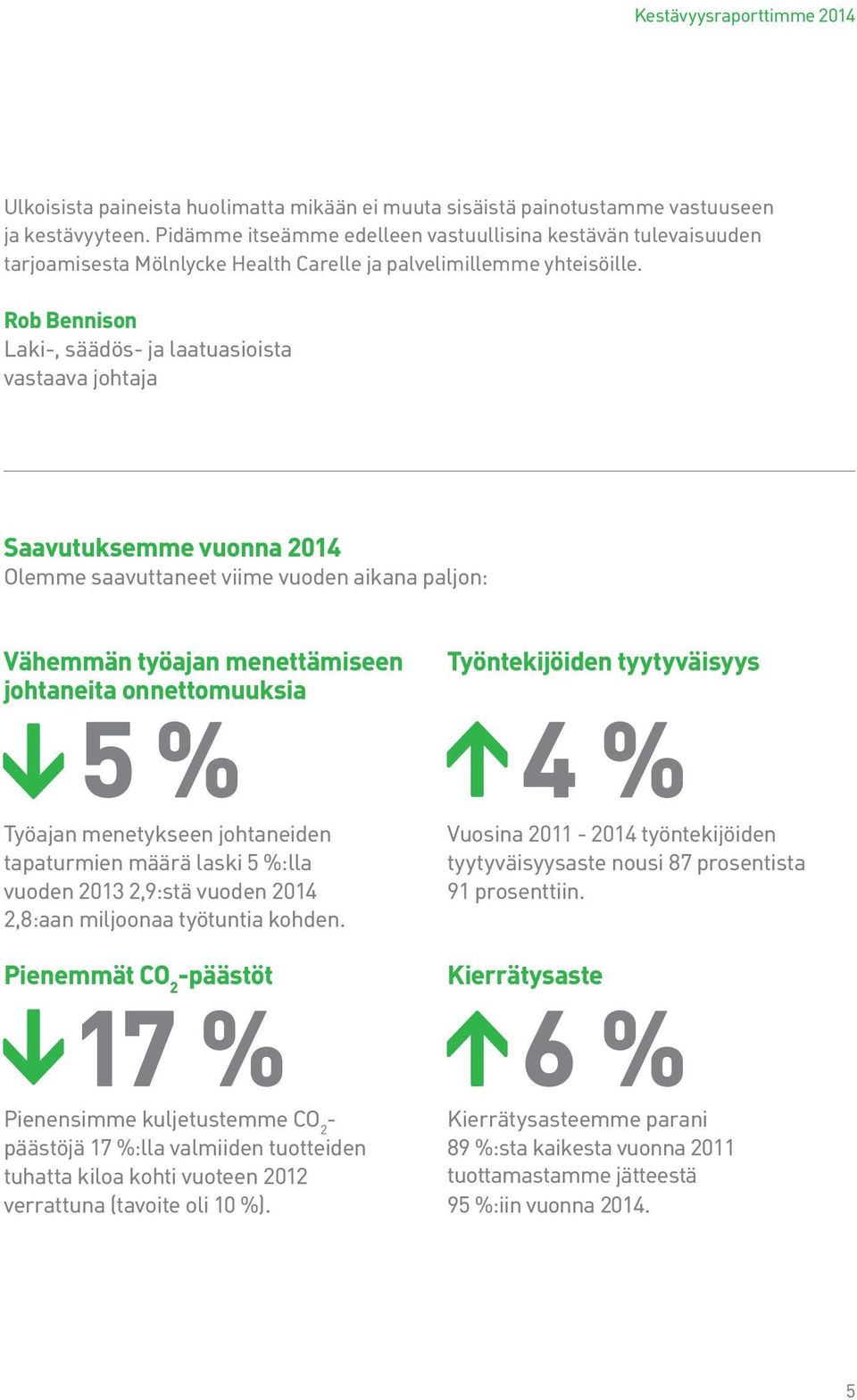 Rob Bennison Laki-, säädös- ja laatuasioista vastaava johtaja Saavutuksemme vuonna 2014 Olemme saavuttaneet viime vuoden aikana paljon: Vähemmän työajan menettämiseen johtaneita onnettomuuksia