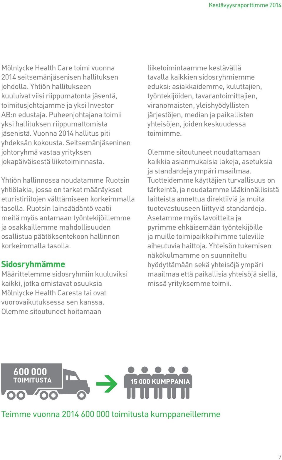 Vuonna 2014 hallitus piti yhdeksän kokousta. Seitsemänjäseninen johtoryhmä vastaa yrityksen jokapäiväisestä liiketoiminnasta.