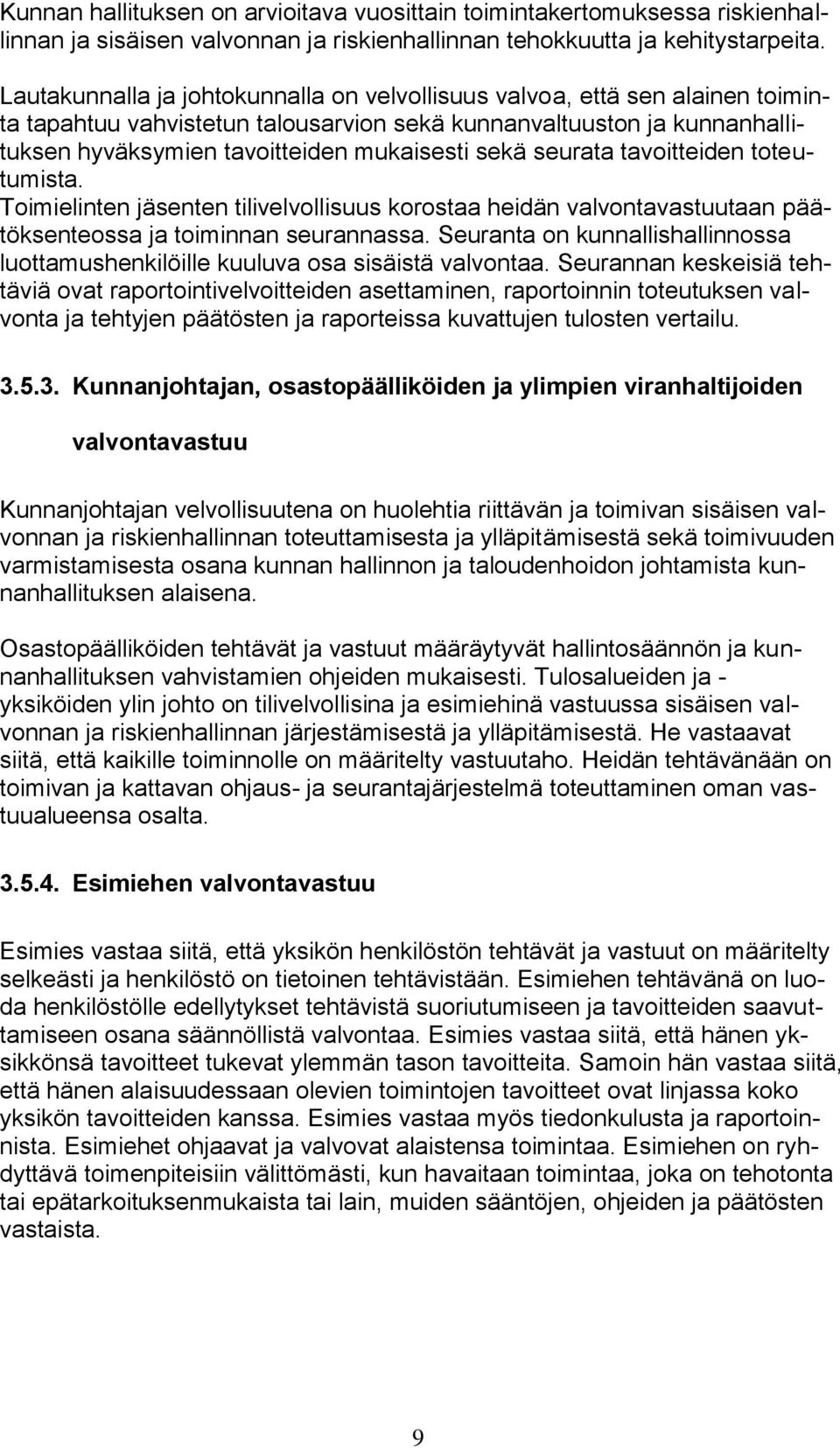 seurata tavoitteiden toteutumista. Toimielinten jäsenten tilivelvollisuus korostaa heidän valvontavastuutaan päätöksenteossa ja toiminnan seurannassa.