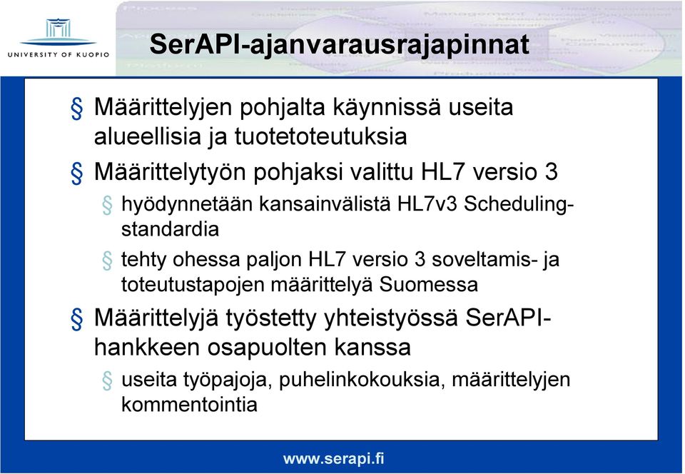 tehty ohessa paljon HL7 versio 3 soveltamis ja toteutustapojen määrittelyä Suomessa Määrittelyjä