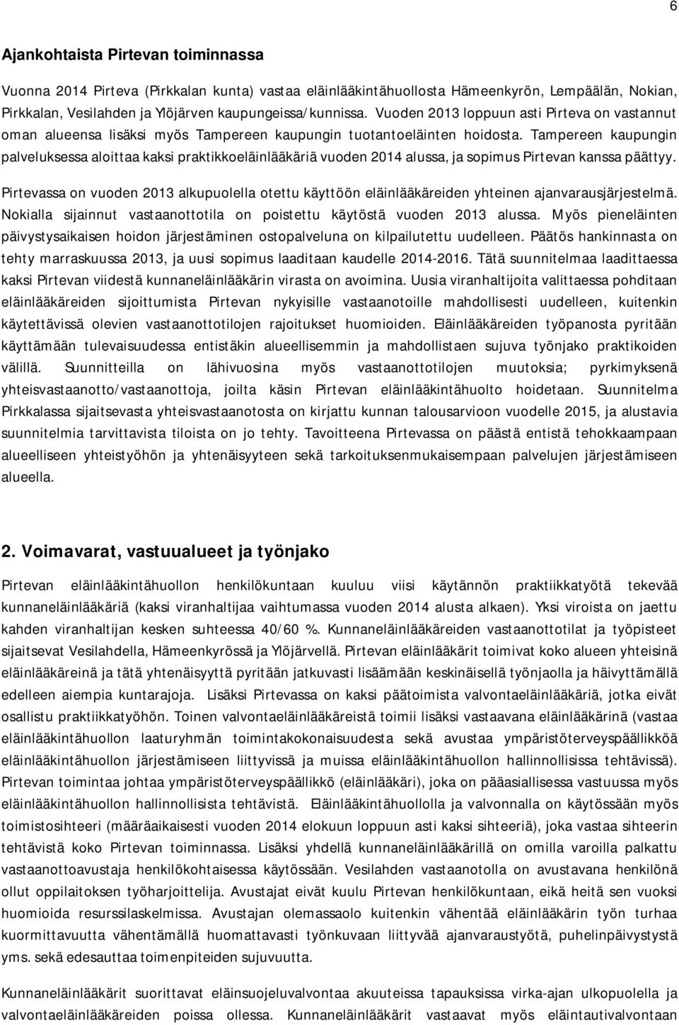 Tampereen kaupungin palveluksessa aloittaa kaksi praktikkoeläinlääkäriä vuoden 2014 alussa, ja sopimus Pirtevan kanssa päättyy.