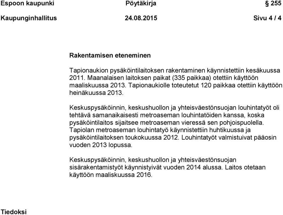 Keskuspysäköinnin, keskushuollon ja yhteisväestönsuojan louhintatyöt oli tehtävä samanaikaisesti metroaseman louhintatöiden kanssa, koska pysäköintilaitos sijaitsee metroaseman vieressä sen