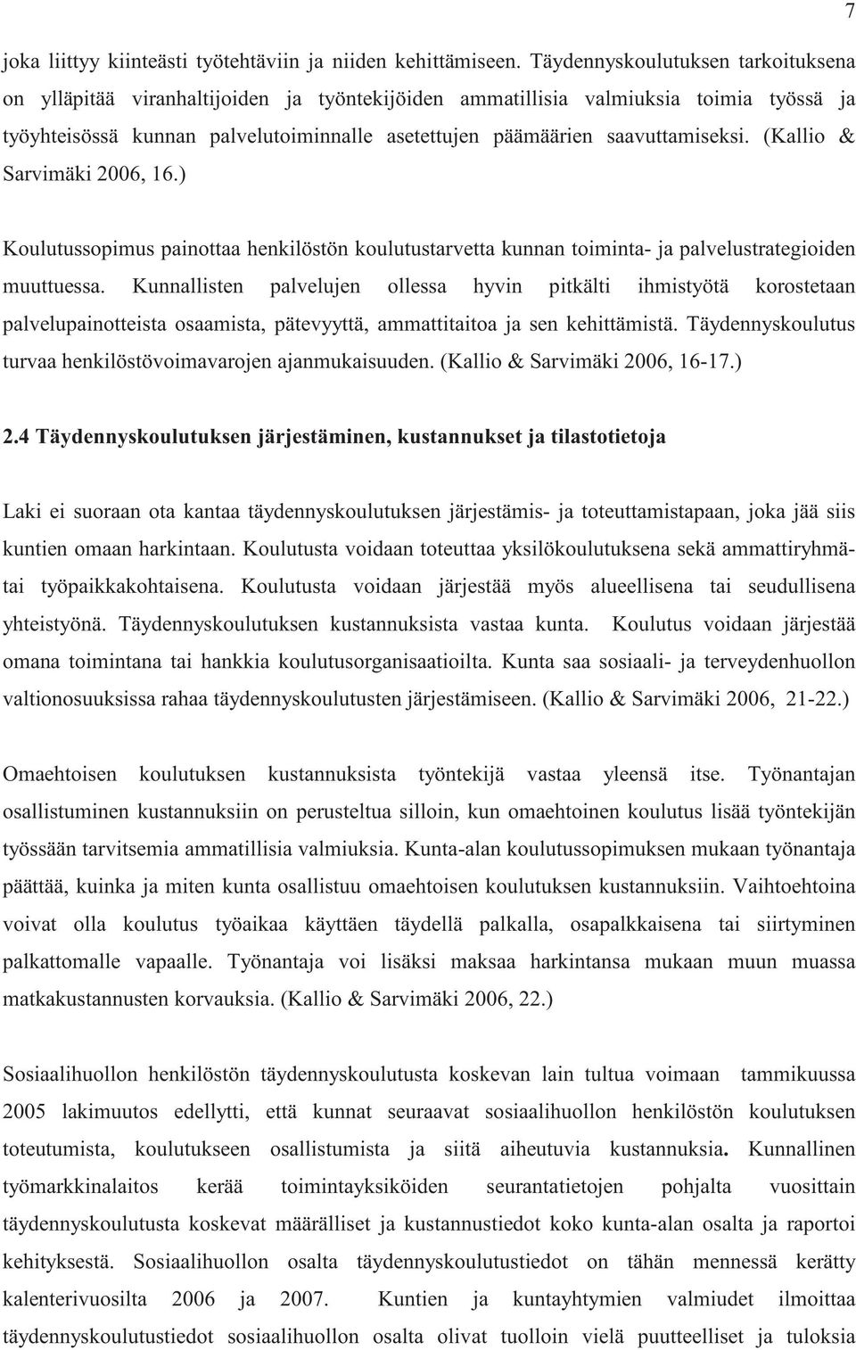 saavuttamiseksi. (Kallio & Sarvimäki 2006, 16.) Koulutussopimus painottaa henkilöstön koulutustarvetta kunnan toiminta- ja palvelustrategioiden muuttuessa.