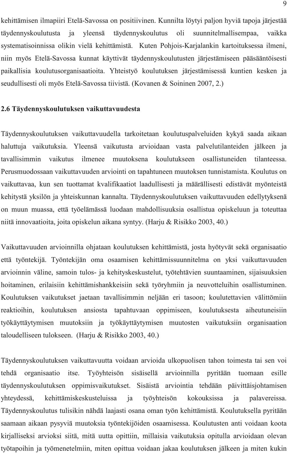 Kuten Pohjois-Karjalankin kartoituksessa ilmeni, niin myös Etelä-Savossa kunnat käyttivät täydennyskoulutusten järjestämiseen pääsääntöisesti paikallisia koulutusorganisaatioita.