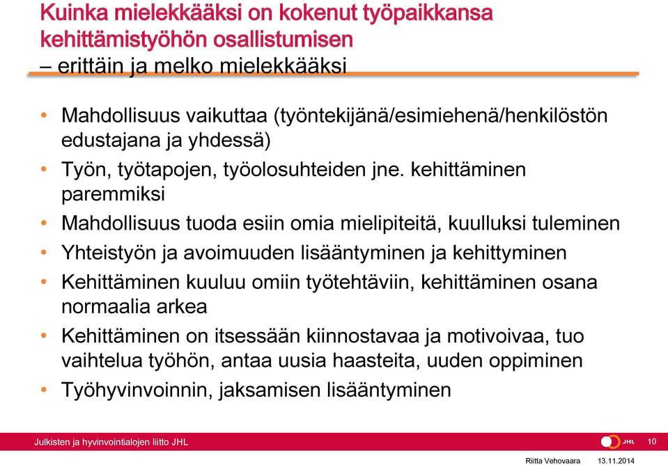 kehittäminen paremmiksi Mahdollisuus tuoda esiin omia mielipiteitä, kuulluksi tuleminen Yhteistyön ja avoimuuden lisääntyminen ja kehittyminen