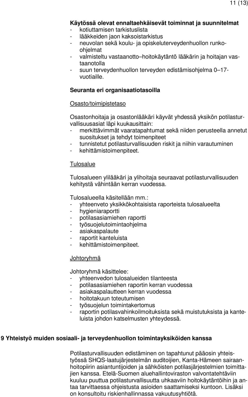 Seuranta eri organisaatiotasoilla Osasto/toimipistetaso Osastonhoitaja ja osastonlääkäri käyvät yhdessä yksikön potilasturvallisuusasiat läpi kuukausittain: - merkittävimmät vaaratapahtumat sekä