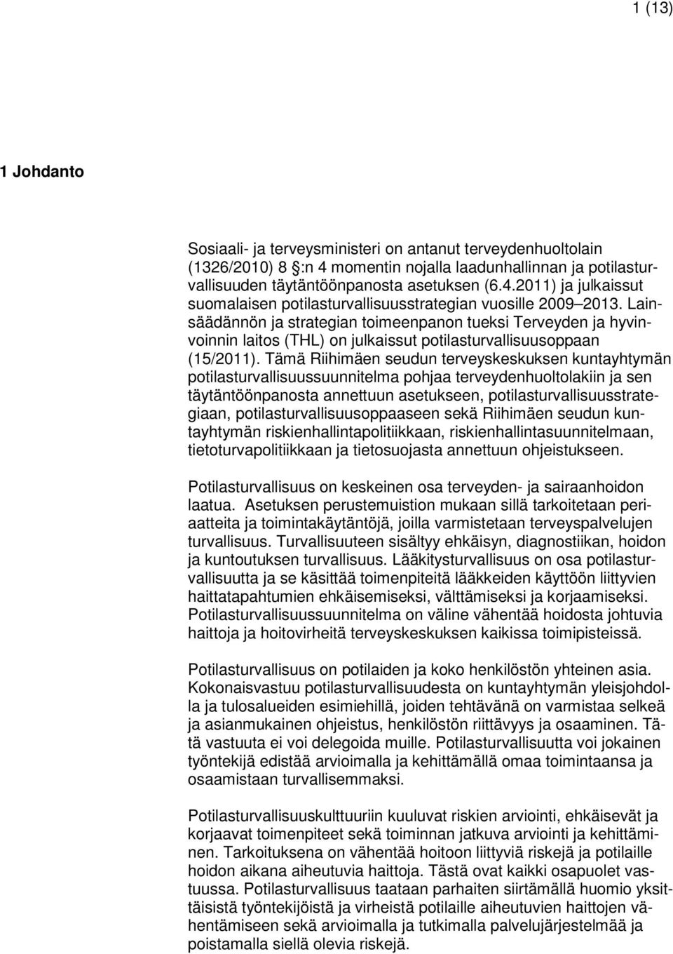 Tämä Riihimäen seudun terveyskeskuksen kuntayhtymän potilasturvallisuussuunnitelma pohjaa terveydenhuoltolakiin ja sen täytäntöönpanosta annettuun asetukseen, potilasturvallisuusstrategiaan,