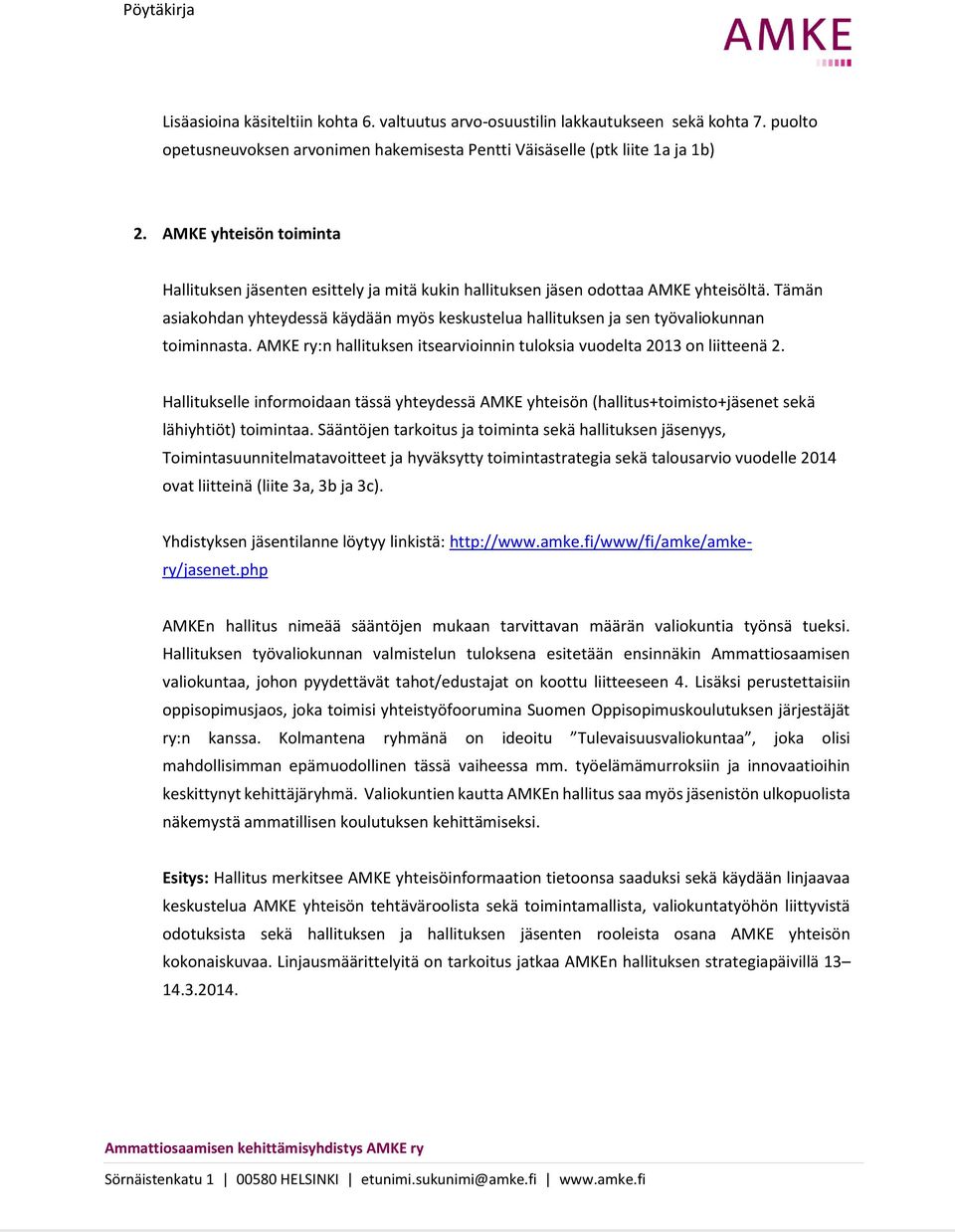 Tämän asiakohdan yhteydessä käydään myös keskustelua hallituksen ja sen työvaliokunnan toiminnasta. AMKE ry:n hallituksen itsearvioinnin tuloksia vuodelta 2013 on liitteenä 2.