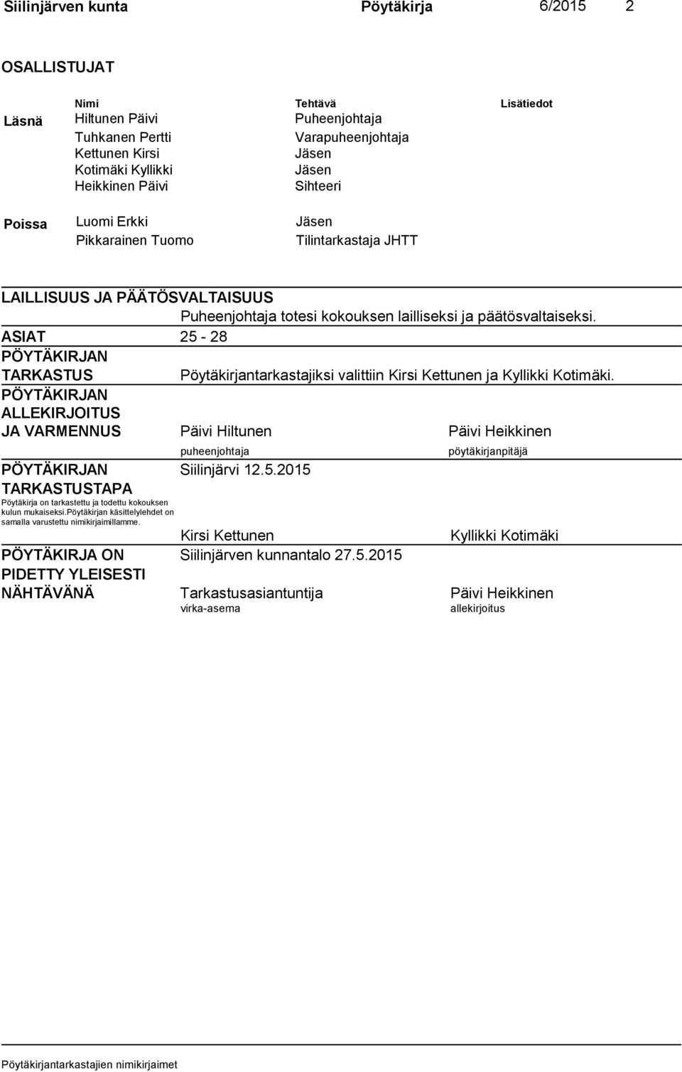 ASIAT 25-28 PÖYTÄKIRJAN TARKASTUS Pöytäkirjantarkastajiksi valittiin Kirsi Kettunen ja Kyllikki Kotimäki.