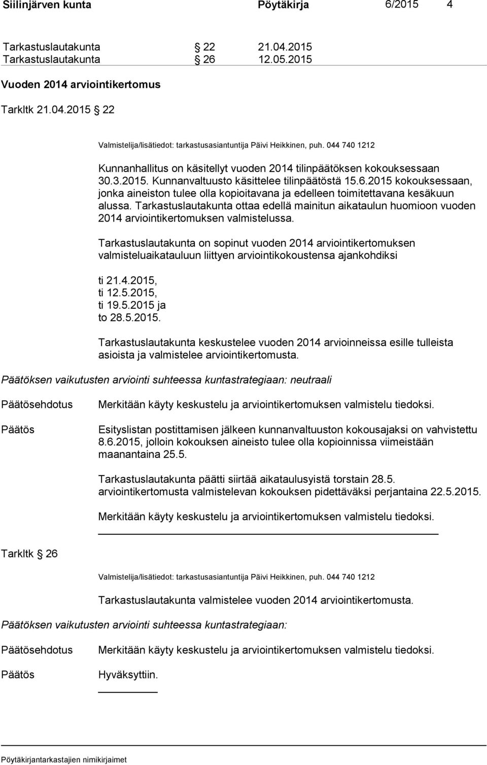 Tarkastuslautakunta ottaa edellä mainitun aikataulun huomioon vuoden 2014 arviointikertomuksen valmistelussa.