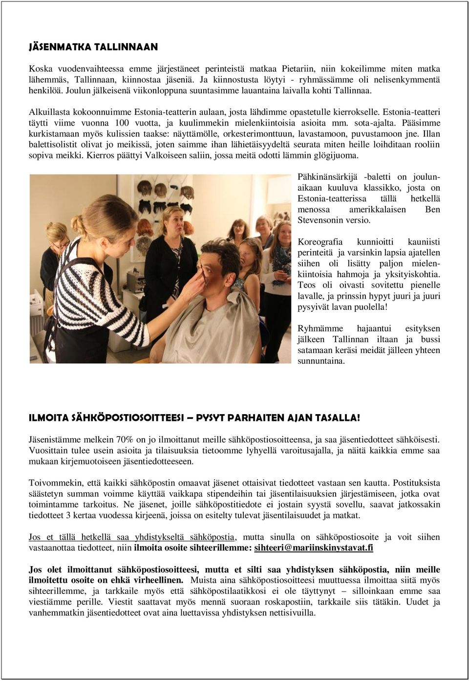 Alkuillasta kokoonnuimme Estonia-teatterin aulaan, josta lähdimme opastetulle kierrokselle. Estonia-teatteri täytti viime vuonna 100 vuotta, ja kuulimmekin mielenkiintoisia asioita mm. sota-ajalta.