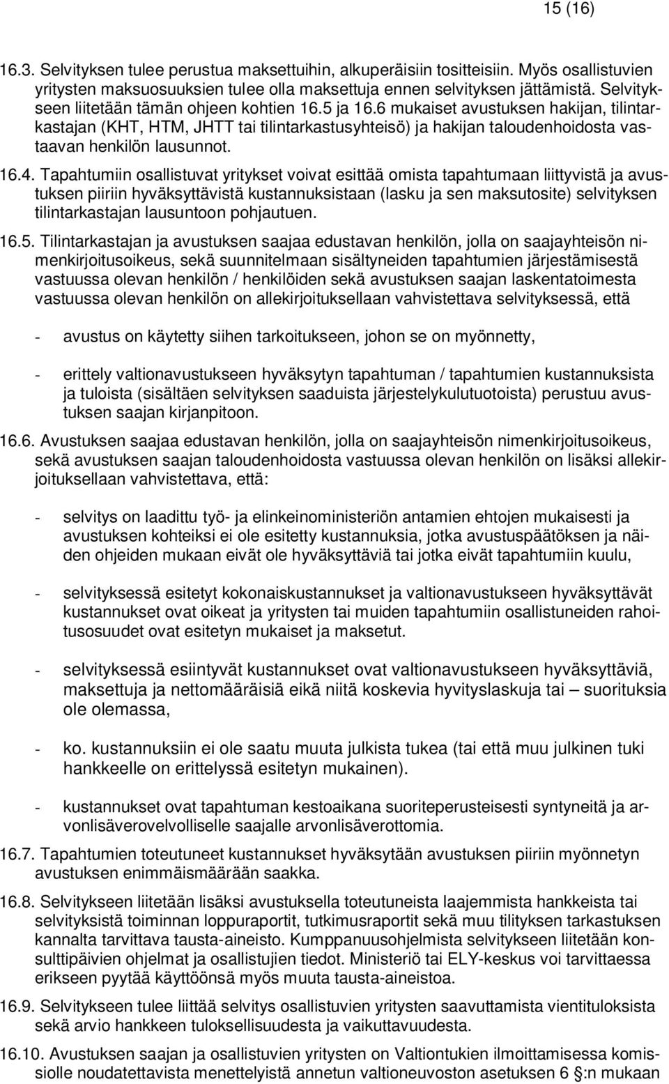 6 mukaiset avustuksen hakijan, tilintarkastajan (KHT, HTM, JHTT tai tilintarkastusyhteisö) ja hakijan taloudenhoidosta vastaavan henkilön lausunnot. 16.4.