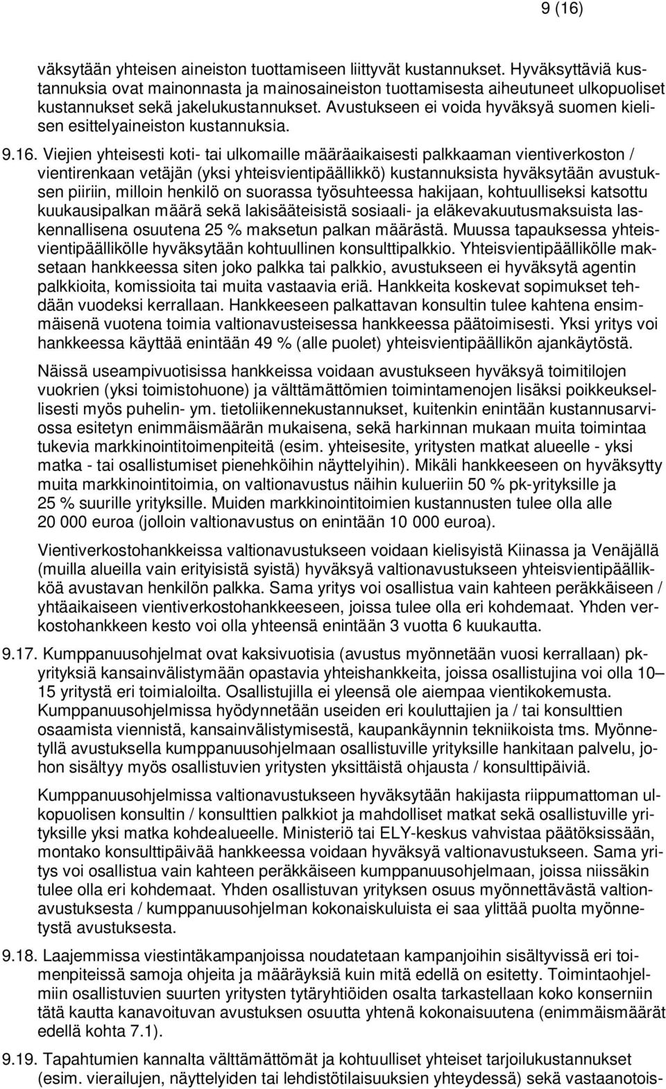 Avustukseen ei voida hyväksyä suomen kielisen esittelyaineiston kustannuksia. 9.16.