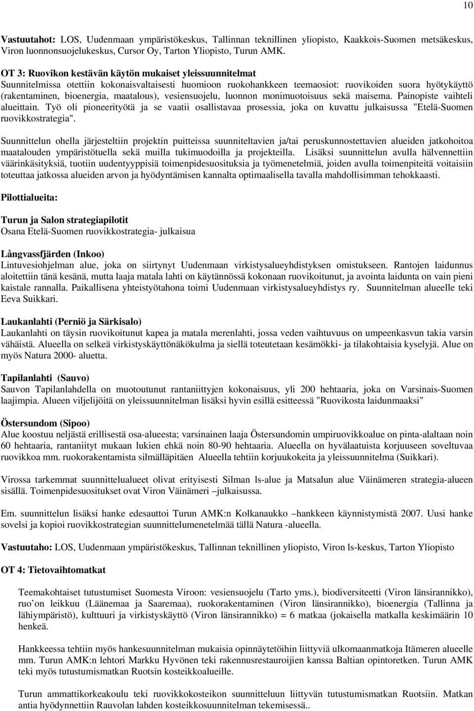maatalous), vesiensuojelu, luonnon monimuotoisuus sekä maisema. Painopiste vaihteli alueittain.