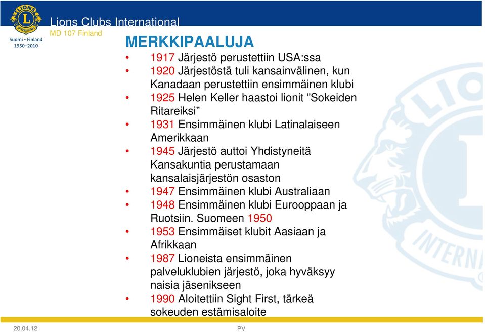 kansalaisjärjestön osaston 1947 Ensimmäinen klubi Australiaan 1948 Ensimmäinen klubi Eurooppaan ja Ruotsiin.