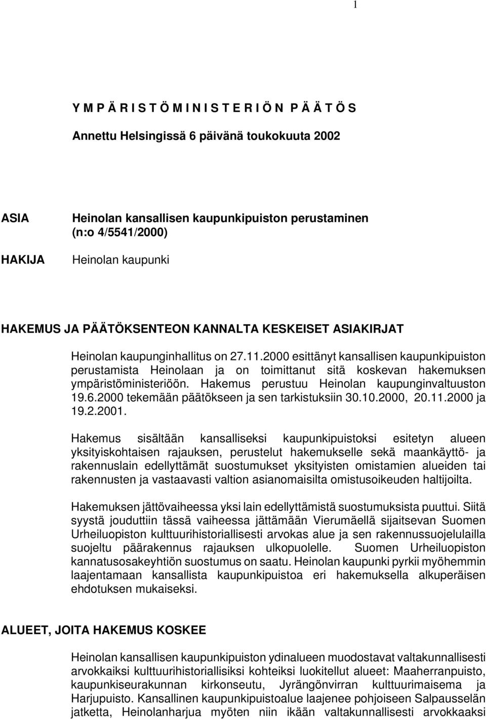 2000 esittänyt kansallisen kaupunkipuiston perustamista Heinolaan ja on toimittanut sitä koskevan hakemuksen ympäristöministeriöön. Hakemus perustuu Heinolan kaupunginvaltuuston 19.6.